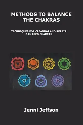 Metode de echilibrare a chakrelor: Tehnici pentru curățarea și repararea chakrelor deteriorate - Methods to Balance the Chakras: Techniques for Cleaning and Repair Damaged Chakras