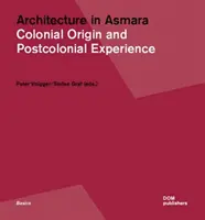 Arhitectura în Asmara: Originea colonială și experiența postcolonială - Architecture in Asmara: Colonial Origin and Postcolonial Experience