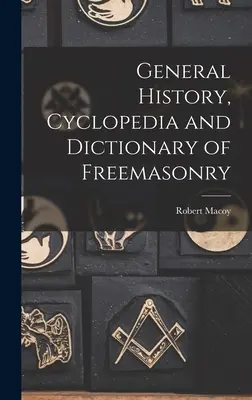 Istoria generală, ciclopedia și dicționarul francmasoneriei - General History, Cyclopedia and Dictionary of Freemasonry