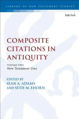 Citări compuse în Antichitate: Volumul 2: Utilizările Noului Testament - Composite Citations in Antiquity: Volume 2: New Testament Uses