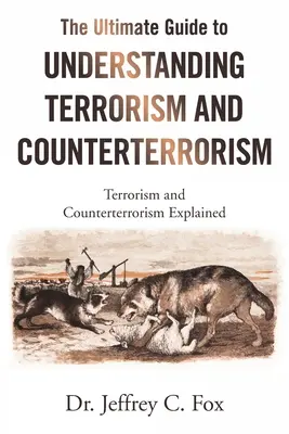 The Ultimate Guide to Understanding Terrorism and Counterterrorism (Ghidul suprem pentru înțelegerea terorismului și a contraterorismului): Terorismul și contraterorismul explicate - The Ultimate Guide to Understanding Terrorism and Counterterrorism: Terrorism and Counterterrorism Explained