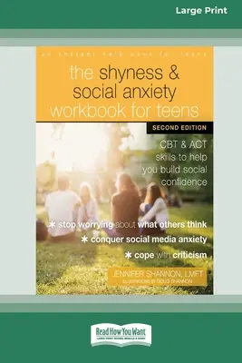 The Shyness and Social Anxiety Workbook for Teens (Cartea de lucru despre timiditate și anxietate socială pentru adolescenți): CBT și abilități ACT pentru a vă ajuta să vă construiți încrederea socială [Large Print 16 Pt Edition] - The Shyness and Social Anxiety Workbook for Teens: CBT and ACT Skills to Help You Build Social Confidence [Large Print 16 Pt Edition]
