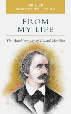 Din viața mea: Autobiografia lui Eduard Hanslick - From My Life: The Autobiography of Eduard Hanslick