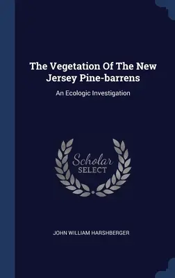 Vegetația din New Jersey Pine-barrens: O investigație ecologică - The Vegetation Of The New Jersey Pine-barrens: An Ecologic Investigation