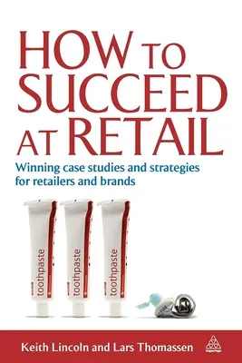 Cum să reușești în comerțul cu amănuntul: Studii de caz și strategii câștigătoare pentru retaileri și mărci - How to Succeed at Retail: Winning Case Studies and Strategies for Retailers and Brands