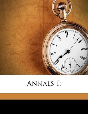 Analele I; - Annals I;