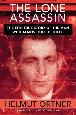 Asasinul singuratic: Povestea adevărată și epică a omului care aproape l-a ucis pe Hilter - Lone Assassin: The Epic True Story of the Man Who Almost Killed Hilter