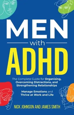 Bărbații cu ADHD: Ghidul complet pentru organizare, depășirea distracțiilor și întărirea relațiilor. Gestionați emoțiile și prosperați - Men with ADHD: The Complete Guide for Organizing, Overcoming Distractions, and Strengthening Relationships. Manage Emotions and Thriv