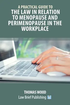 Un ghid practic al legii în legătură cu menopauza și perimenopauza la locul de muncă - A Practical Guide to the Law in relation to Menopause and Perimenopause in the Workplace