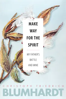 Faceți loc spiritului: Bătălia tatălui meu și a mea - Make Way for the Spirit: My Father's Battle and Mine