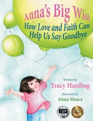 Marea dorință a Annei: Cum dragostea și credința ne pot ajuta să ne luăm rămas bun - Anna's Big Wish: How Love and Faith Can Help Us Say Goodbye