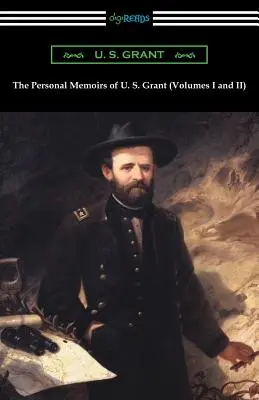 Memoriile personale ale lui U. S. Grant (Volumele I și II) - The Personal Memoirs of U. S. Grant (Volumes I and II)