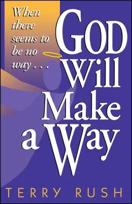 Dumnezeu va face o cale: Când se pare că nu există nicio cale - God Will Make a Way: When There Seems to Be No Way