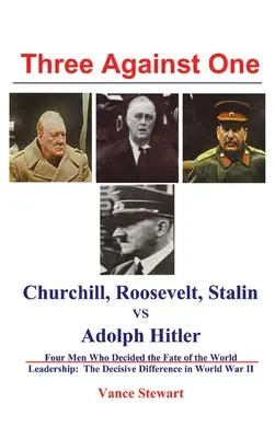 Trei împotriva unuia: Churchill, Roosevelt, Stalin vs Adolph Hitler - Three Against One: Churchill, Roosevelt, Stalin vs Adolph Hitler