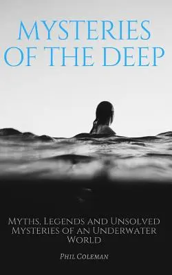 Misterele adâncurilor: Mituri, legende și mistere nerezolvate ale unei lumi subacvatice - Mysteries of the Deep: Myths, Legends and Unsolved Mysteries of an Underwater World
