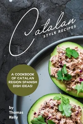 Rețete în stil catalan: O carte de bucate cu idei de mâncăruri spaniole din regiunea catalană! - Catalan Style Recipes: A Cookbook of Catalan Region Spanish Dish Ideas!