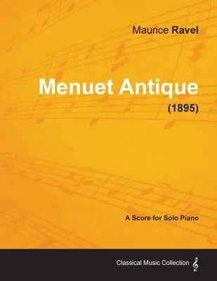 Menuet Antique - O partitură pentru pian solo (1895) - Menuet Antique - A Score for Solo Piano (1895)