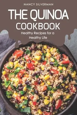 Cartea de bucate cu quinoa: Rețete sănătoase pentru o viață sănătoasă - The Quinoa Cookbook: Healthy Recipes for a Healthy Life