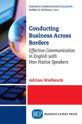 Conducting Business Across Borders: Comunicare eficientă în limba engleză cu vorbitori non-nativi - Conducting Business Across Borders: Effective Communication in English with Non-Native Speakers