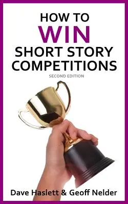 How to Win Short Story Competitions: Ediția a doua - How to Win Short Story Competitions: Second Edition