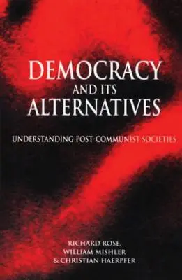 Democrația și alternativele sale: Înțelegerea societăților postcomuniste - Democracy and Its Alternatives: Understanding Post-Communist Societies