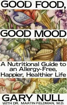 Good Food, Good Mood: Cum să mănânci bine pentru a te simți bine - Good Food, Good Mood: How to Eat Right to Feel Right