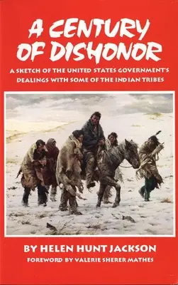 Un secol de dezonoare: O schiță a relațiilor guvernului Statelor Unite cu unele triburi indiene - A Century of Dishonor: A Sketch of the United States Government's Dealings with Some of the Indian Tribes