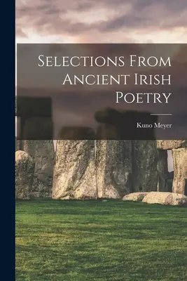 Selecții din poezia irlandeză veche - Selections From Ancient Irish Poetry