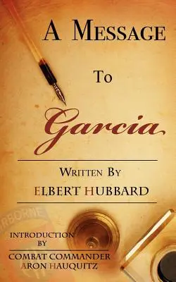 Un mesaj pentru Garcia: Un mic ghid pentru îmbunătățirea succesului tău - A Message to Garcia: A Little Guide to Improving Your Success