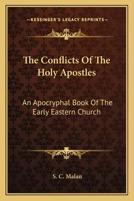 Conflictele Sfinților Apostoli: O carte apocrifă a Bisericii Răsăritene timpurii - The Conflicts Of The Holy Apostles: An Apocryphal Book Of The Early Eastern Church