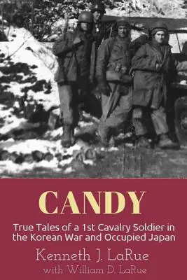 Bomboane: Poveștile adevărate ale unui soldat din Cavaleria 1 în Războiul din Coreea și Japonia ocupată - Candy: True Tales of a 1st Cavalry Soldier in the Korean War and Occupied Japan