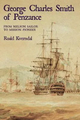 George Charles Smith din Penzan*: De la marinarul Nelson la pionierul misiunii - George Charles Smith of Penzan*: From Nelson Sailor to Mission Pioneer