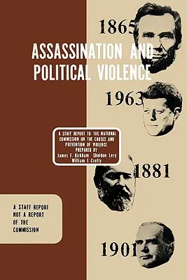 Asasinarea și violența politică: Un raport către Comisia națională privind cauzele și prevenirea violenței (1969) - Assassination and Political Violence: A Report to the National Commission on the Causes and Prevention of Violence (1969)