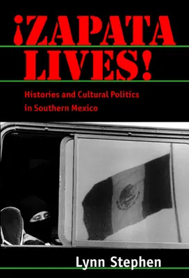 Zapata Lives!: Istorii și politici culturale în sudul Mexicului - Zapata Lives!: Histories and Cultural Politics in Southern Mexico