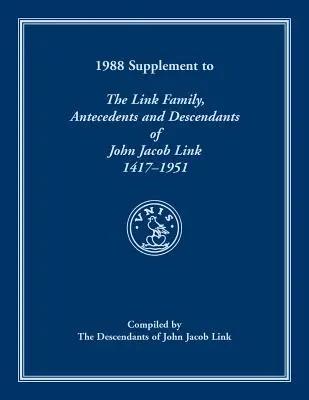 1988 Supplement To The Link Family, Antecedents and Descendants of John Jacob Link, 1417-1951. Compilat de descendenții lui John Jacob Link - 1988 Supplement To The Link Family, Antecedents and Descendants of John Jacob Link, 1417-1951. Compiled by the Descendants of John Jacob Link