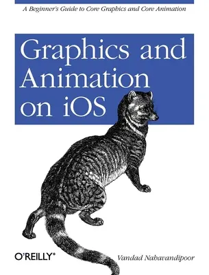 Grafică și animație pe IOS: Ghidul începătorului pentru grafica de bază și animația de bază - Graphics and Animation on IOS: A Beginner's Guide to Core Graphics and Core Animation