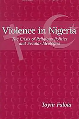 Violența în Nigeria: Criza politicii religioase și a ideologiilor seculare - Violence in Nigeria: The Crisis of Religious Politics and Secular Ideologies