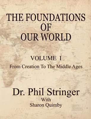 Fundamentele lumii noastre, volumul I, de la creație până în Evul Mediu - The Foundations of Our World, Volume I, from Creation to the Middle Ages