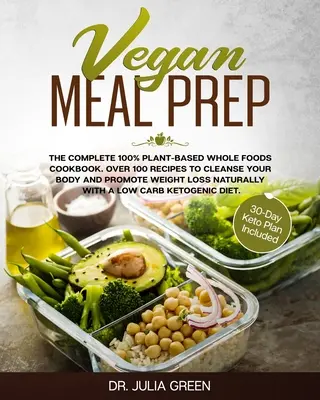 Vegan Meal Prep: Cartea de bucate completă 100% bazată pe plante și alimente integrale. Peste 100 de rețete pentru a-ți curăța organismul și a promova pierderea în greutate Natu - Vegan Meal Prep: The Complete 100% Plant-Based Whole Foods Cookbook. Over 100 Recipes to Cleanse Your Body and Promote Weight Loss Natu