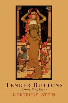 Butoane tandre: Obiecte, mâncare, camere - Tender Buttons: Objects, Food, Rooms