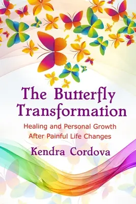 The Butterfly Transformation: Vindecare și creștere personală după schimbări dureroase în viață - The Butterfly Transformation: Healing and Personal Growth After Painful Life Changes