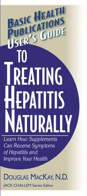 Ghidul utilizatorului pentru tratarea Hepatitei pe cale naturală: Aflați cum suplimentele pot inversa simptomele hepatitei și vă pot îmbunătăți sănătatea - User's Guide to Treating Hepatitis Naturally: Learn How Supplements Can Reverse Symptoms of Hepatitis and Improve Your Health
