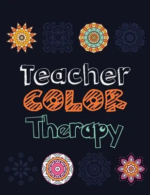 Terapia prin culoare a profesorilor: Cartea de colorat de eliberare a stresului profesorului, Cartea de colorat de apreciere a profesorului și motivațională, Colorează stresul departe a - Teacher Color Therapy: Teacher's Stress Releasing Coloring book, Teacher Appreciation and motivational Coloring Book, Color the Stress Away a