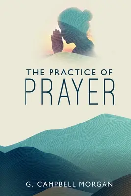 Practica rugăciunii - The Practice of Prayer