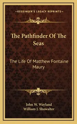 The Pathfinder Of The Seas: The Life Of Matthew Fontaine Maury