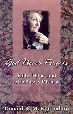 Dumnezeu nu uită niciodată: Memorie și speranță pentru bolnavii de Alzheimer - God Never Forgets: Memory and Hope for Alzheimer's Patient's