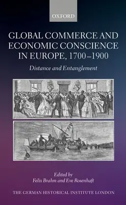 Comerț global și conștiință economică în Europa, 1700-1900: Distanță și întrepătrundere - Global Commerce and Economic Conscience in Europe, 1700-1900: Distance and Entanglement