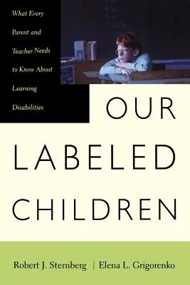 Copiii noștri etichetați: Ce trebuie să știe fiecare părinte și profesor despre tulburările de învățare - Our Labeled Children: What Every Parent and Teacher Needs to Know about Learning Disabilities