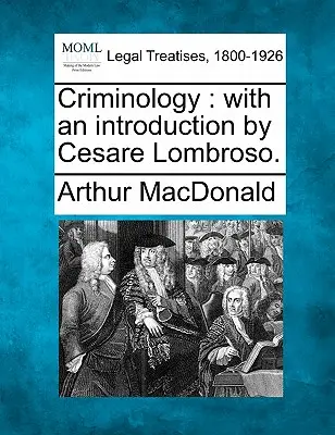 Criminologie: Cu o introducere de Cesare Lombroso. - Criminology: With an Introduction by Cesare Lombroso.