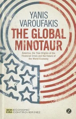 Minotaurul global: America, Europa și viitorul economiei mondiale - The Global Minotaur: America, Europe and the Future of the World Economy